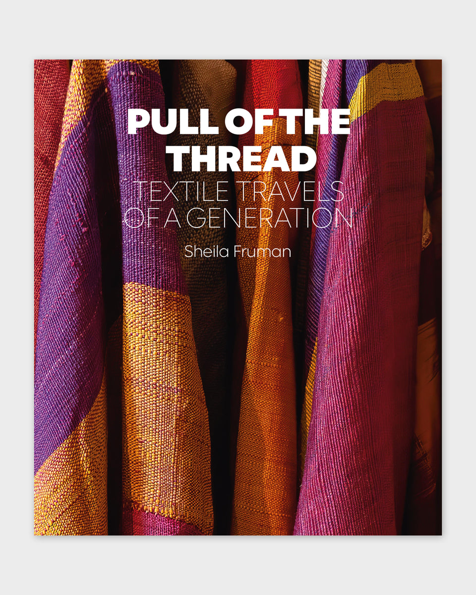 Pull of The Thread: Textile Travels of a Generation by Sheila Fruman
